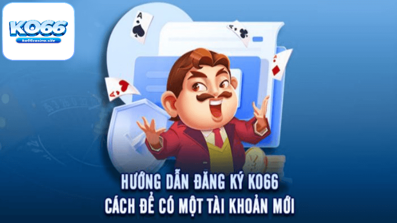 Các lời khuyên khi đăng ký ko66 nhà cái